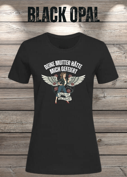 Damen-T-Shirt „Deine Mutter hätte mich gefeiert“ in Black Opal.