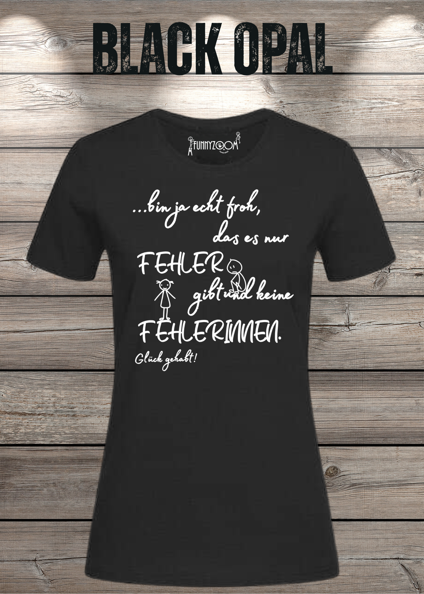 Damen T-Shirt 'Ich bin froh das es nur Fehler gibt und keine Fehlerinnen - Glück gehabt!'
