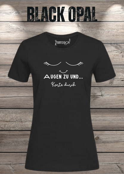 Damen T-Shirt Augen zu und Karte durch in Black Opal.