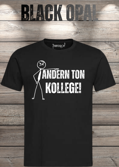 Unisex-T-Shirt „Andern Ton Kollege!“ in Black Opal.