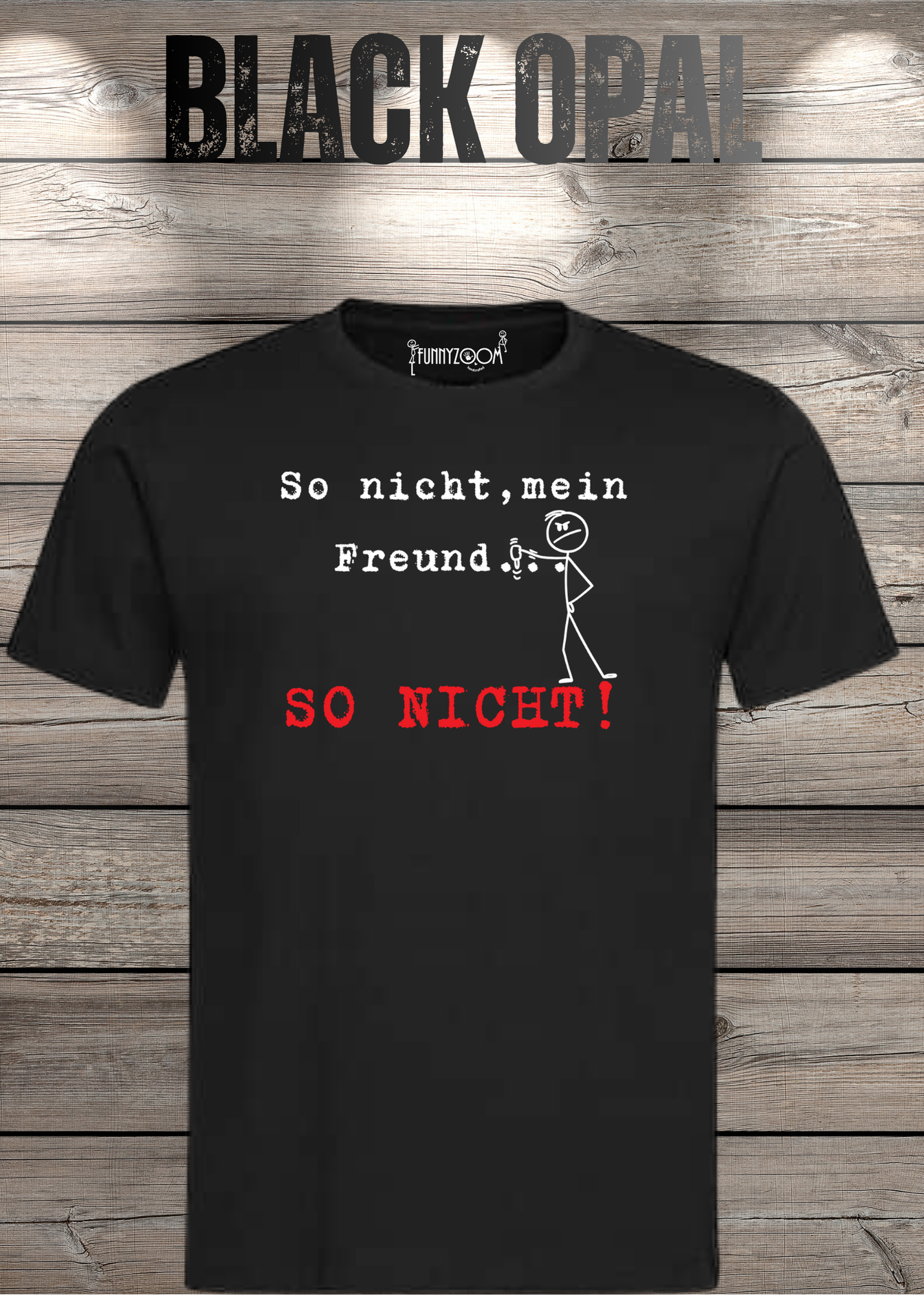 So nicht mein Freund so nicht T-Shirt - Witziges Statement Shirt - Lustige Geschenkidee - Unisex