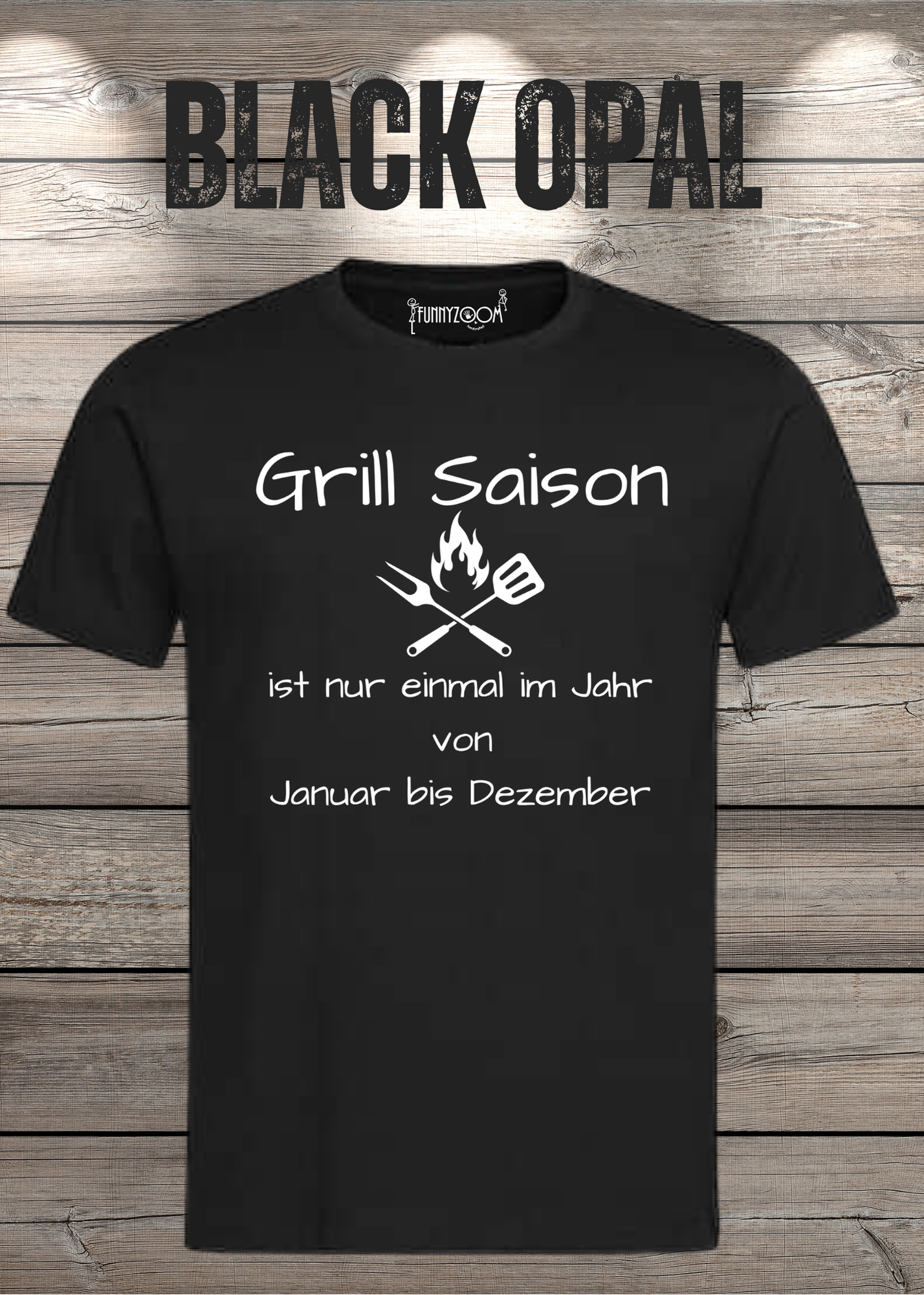 Grill Saison ist nur einmal im Jahr T-Shirt Januar bis Dezember Unisex