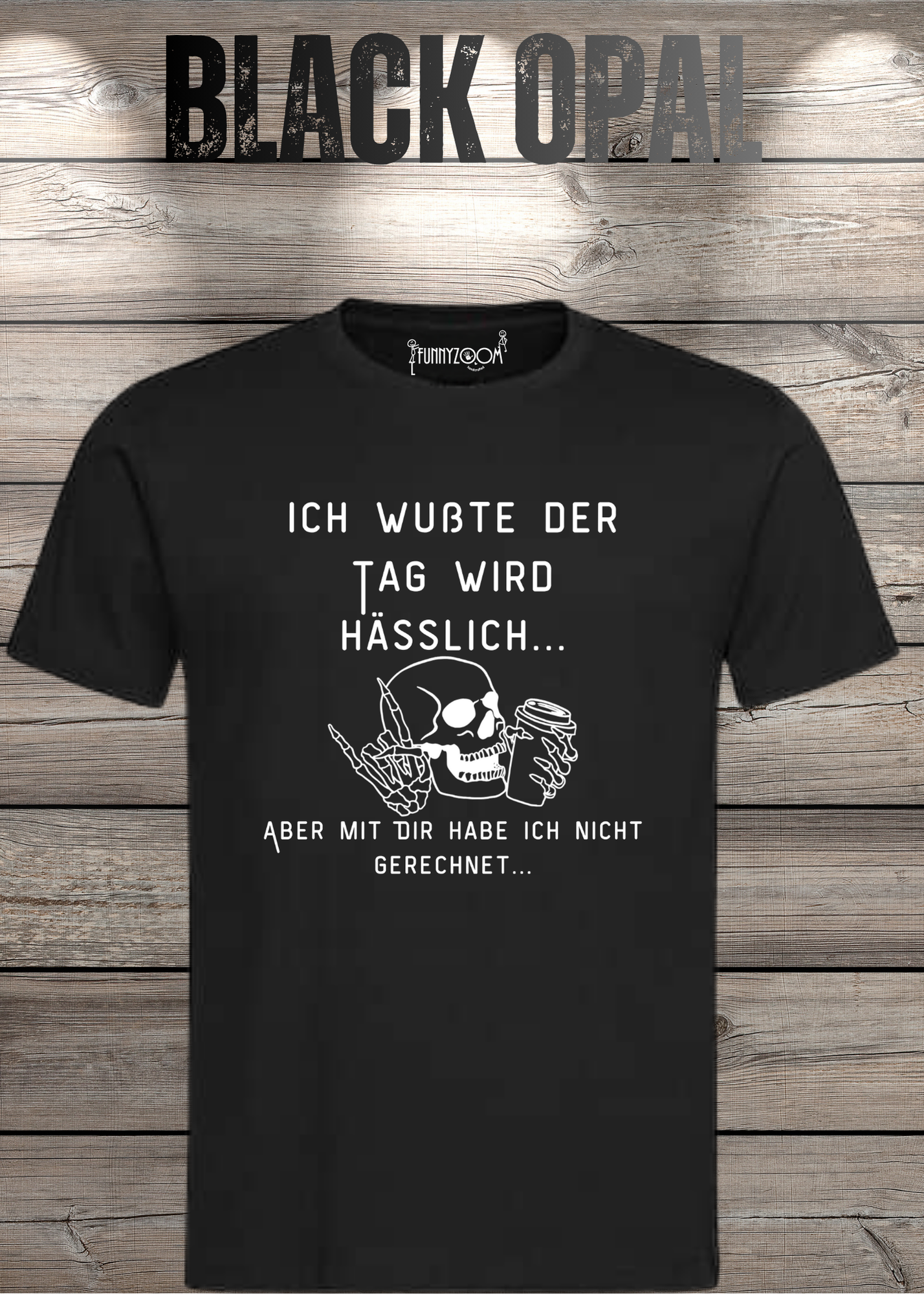 Ich wußte der Tag wird Hässlich Unisex T-Shirt - Witziger Spruch Geschenkidee