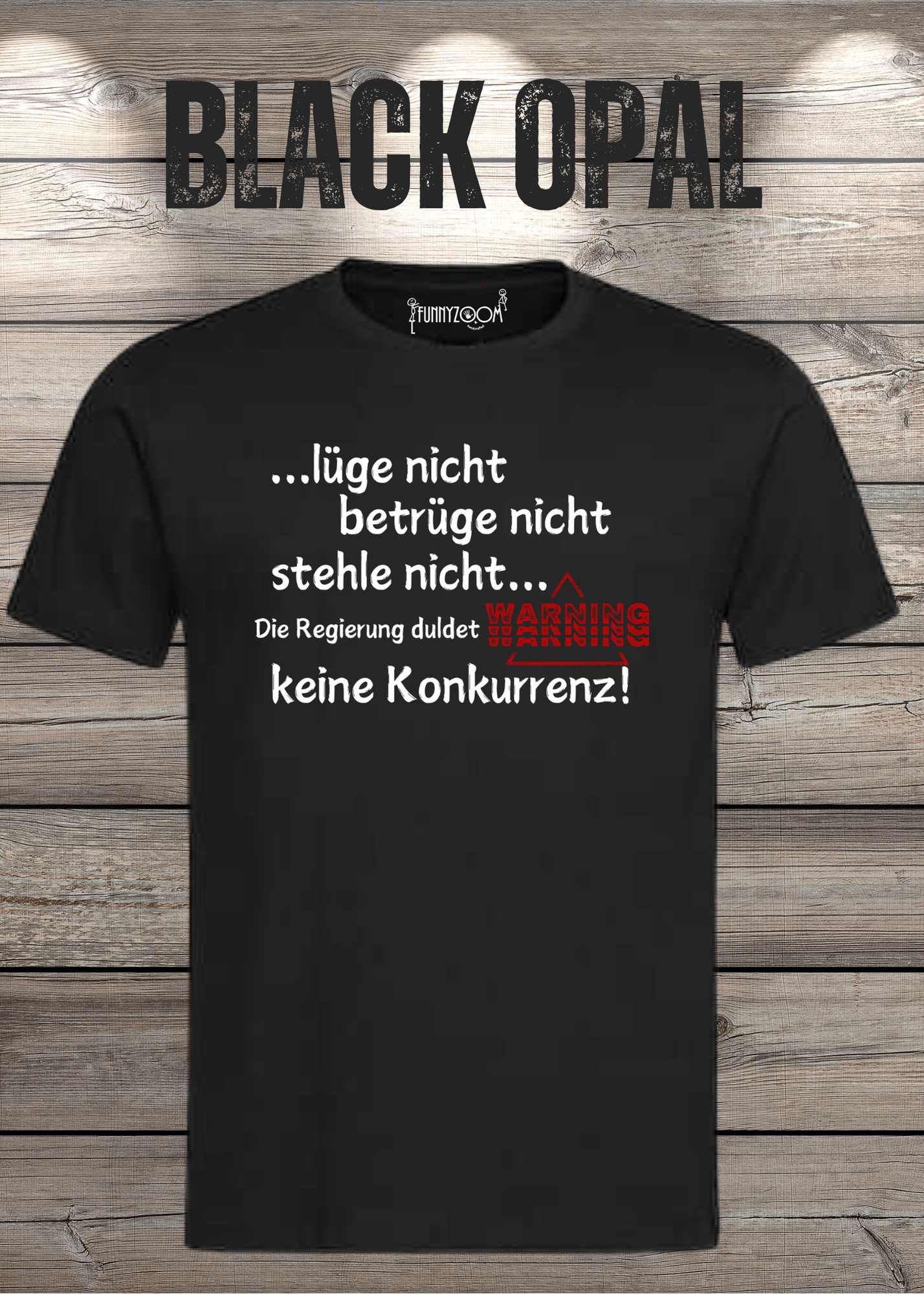 T Shirt lüge nicht, betrüge nicht, stehle nicht, die Regierung duldet keine Konkurrenz Regierung Spruch Unisex
