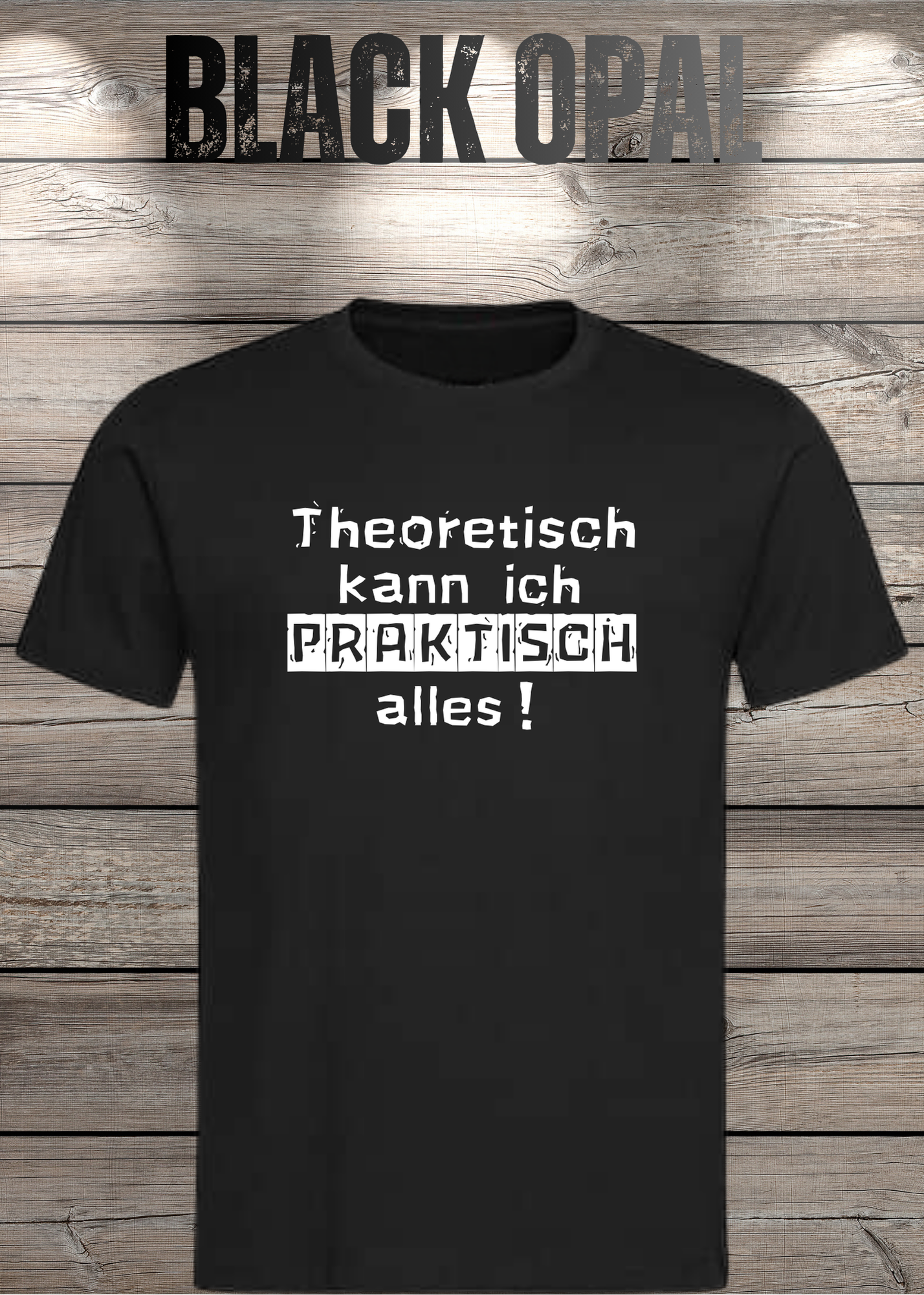 Theoretisch kann ich Praktisch alles! - Witziges Spruch T-Shirt