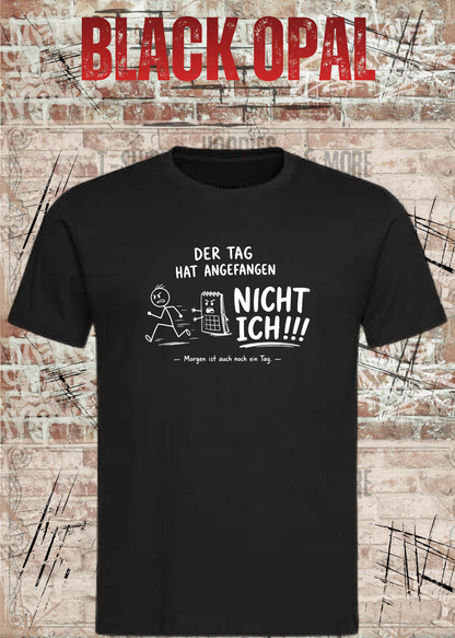 Unisex-T-Shirt „Der Tag hat angefangen, NICHT ICH!!!“ in Black Opal.