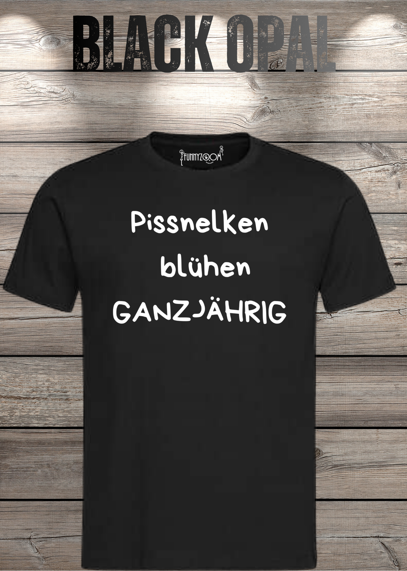 Pissnelken blühen ganzjährig T-Shirt - Lustiger Spruch Geschenk