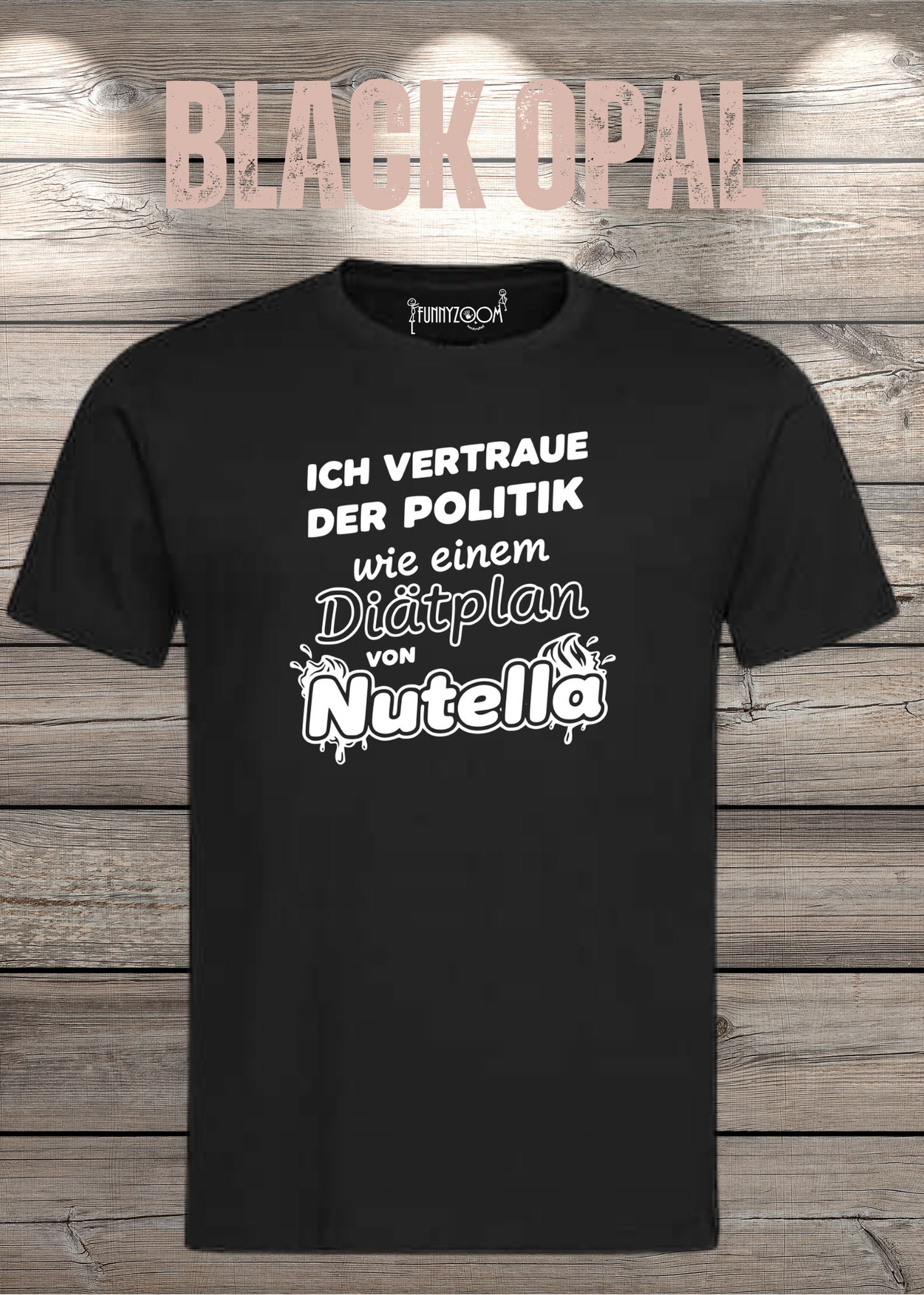 Unisex T-Shirt - Ich vertraue der Politik wie einem Diätplan von Nutella