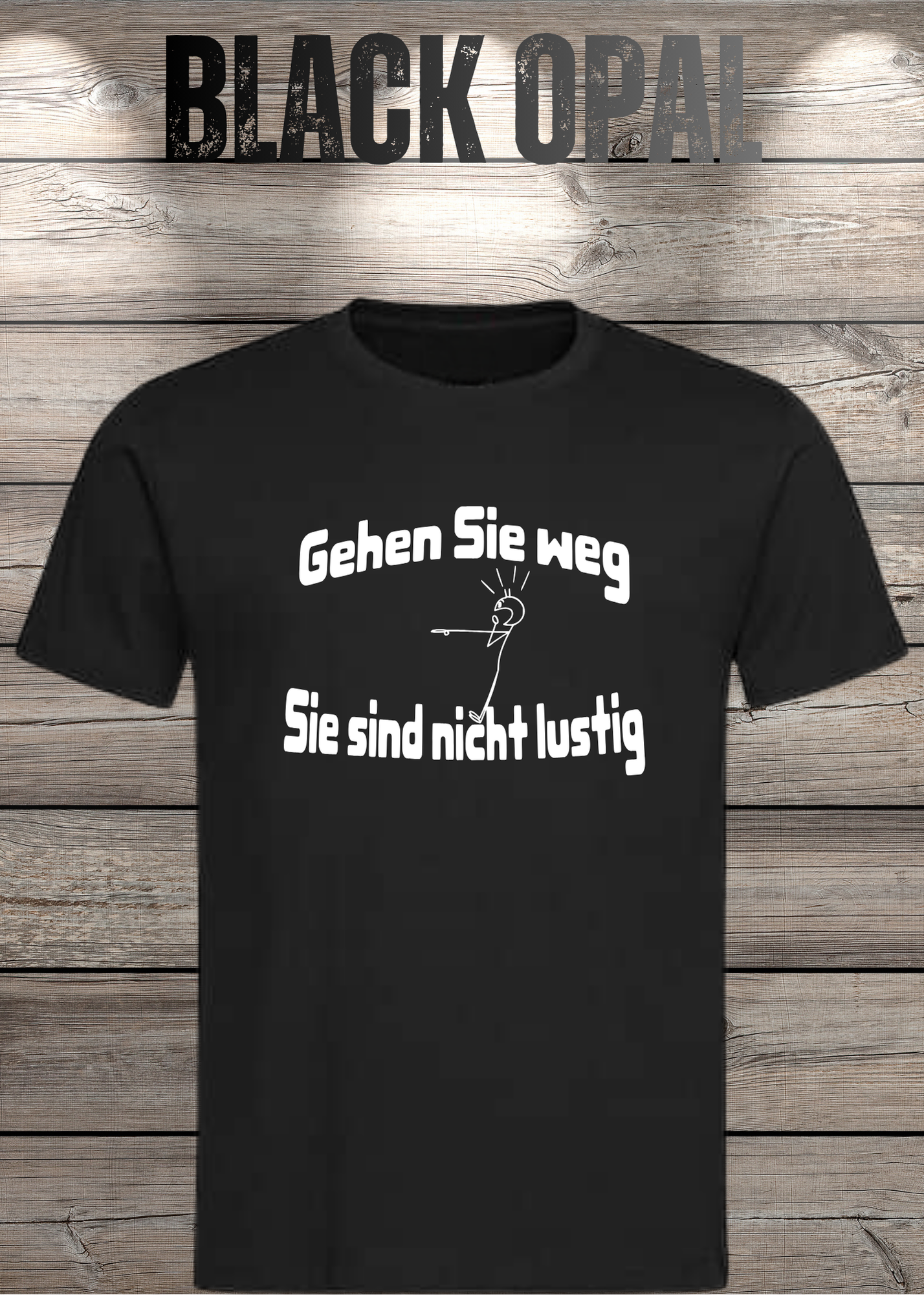Gehen Sie weg, Sie sind nicht lustig! - Witziges Spruch T-Shirt Unisex