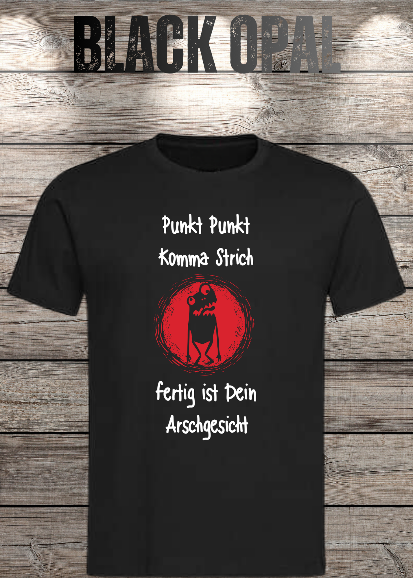 Unisex T-Shirt Punkt Punkt Komma Strich fertig ist Dein Arschgesicht