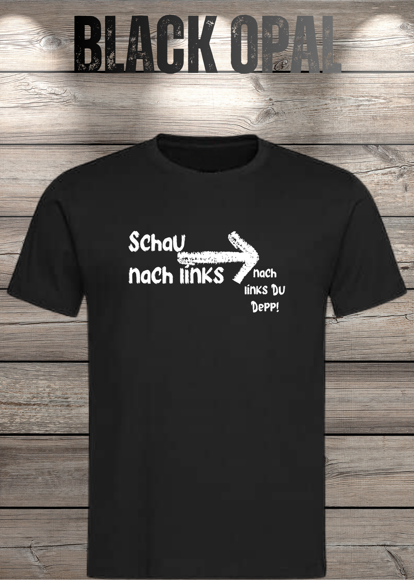 T-Shirt 'Schau nach links, nach links du Depp' - Witziges Spruch-Shirt für Geduldige
