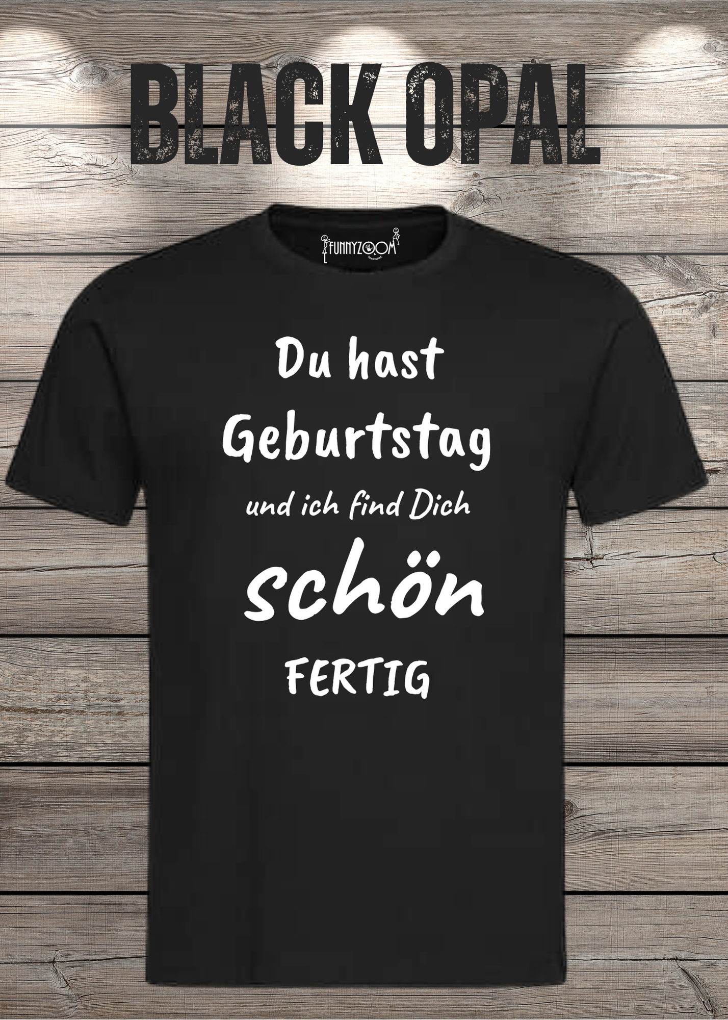 T-Shirt Du hast Geburtstag und ich find Dich schön fertig! Lustige Geschenkidee Unisex