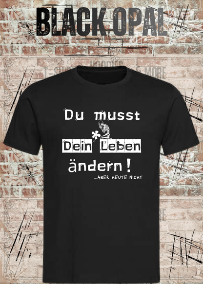 Du musst dein Leben ändern Shirt – …aber heute nicht Lustiges Statement T-Shirt in Black Opal.