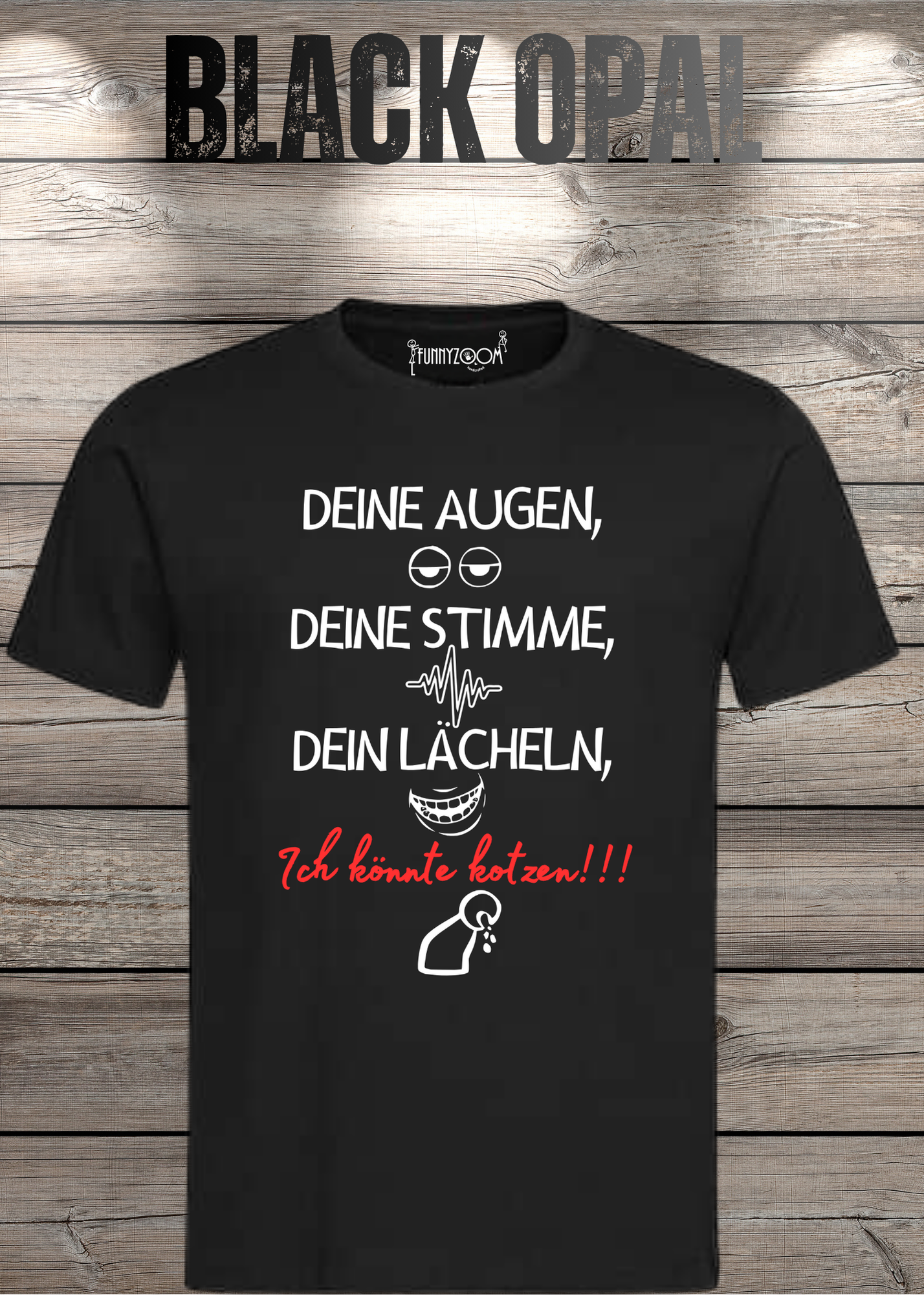 T-Shirt Deine Augen, Deine Stimme Dein Lächeln ich könnt kotzen - Sarkastisches Statement Geschenkidee Lustiges Freizeit Unisex
