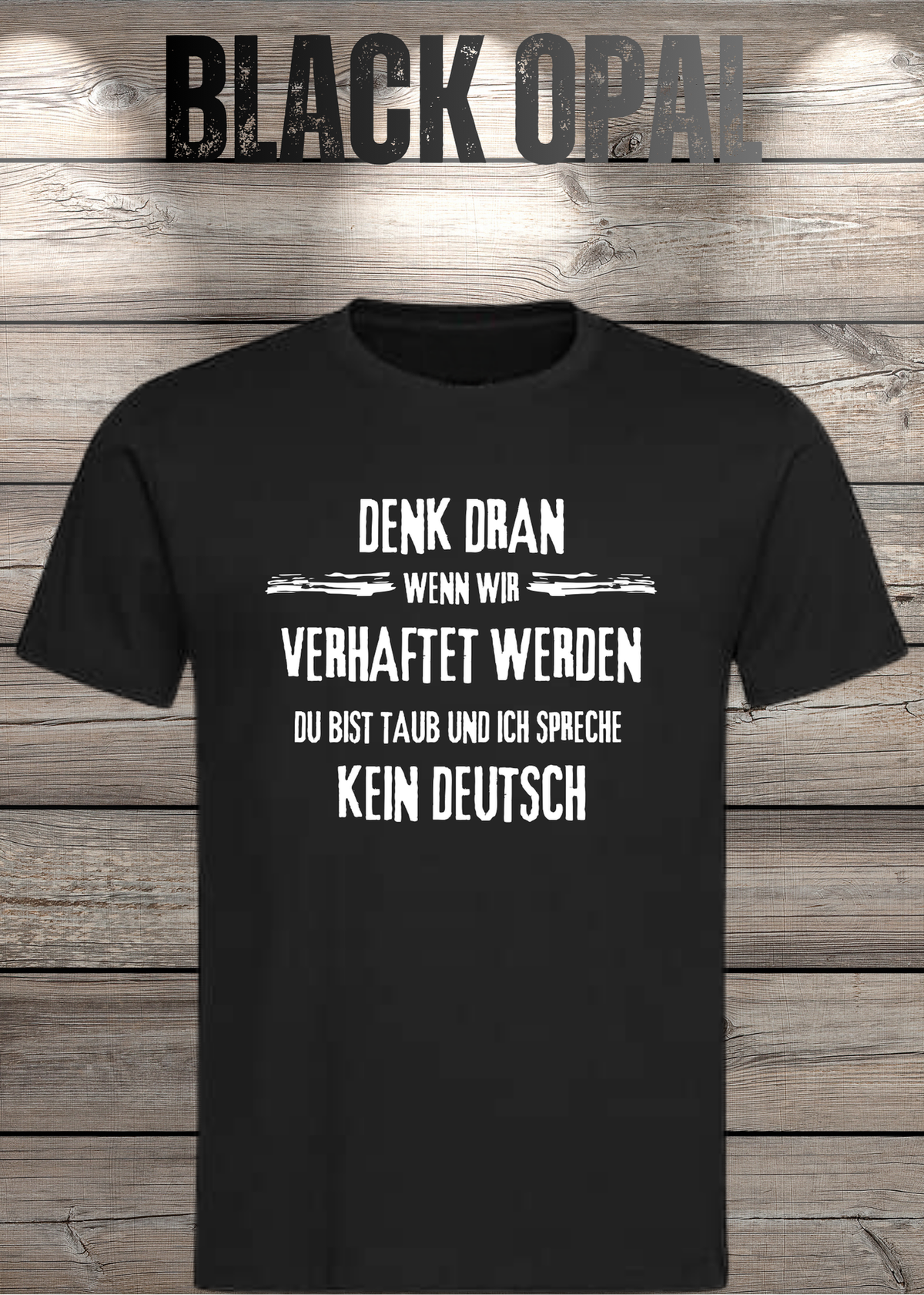Denk dran: Du bist taub, ich spreche kein Deutsch – Freundschafts T-Shirt in Black Opal.