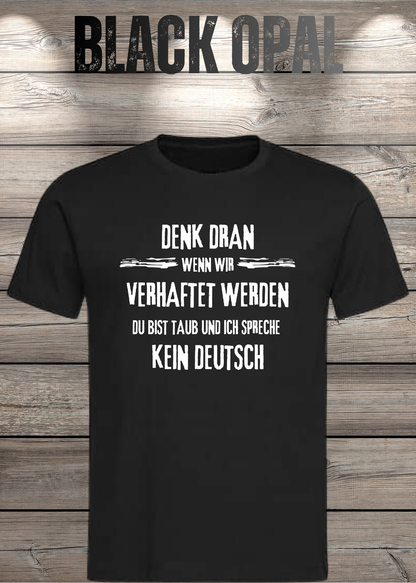 Denk dran: Du bist taub, ich spreche kein Deutsch – Freundschafts T-Shirt in Black Opal.