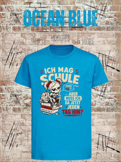 Ich mag Schule – aber muss ich da jetzt jeden Tag hin? Mädchen T-Shirt in Ocean Blue.