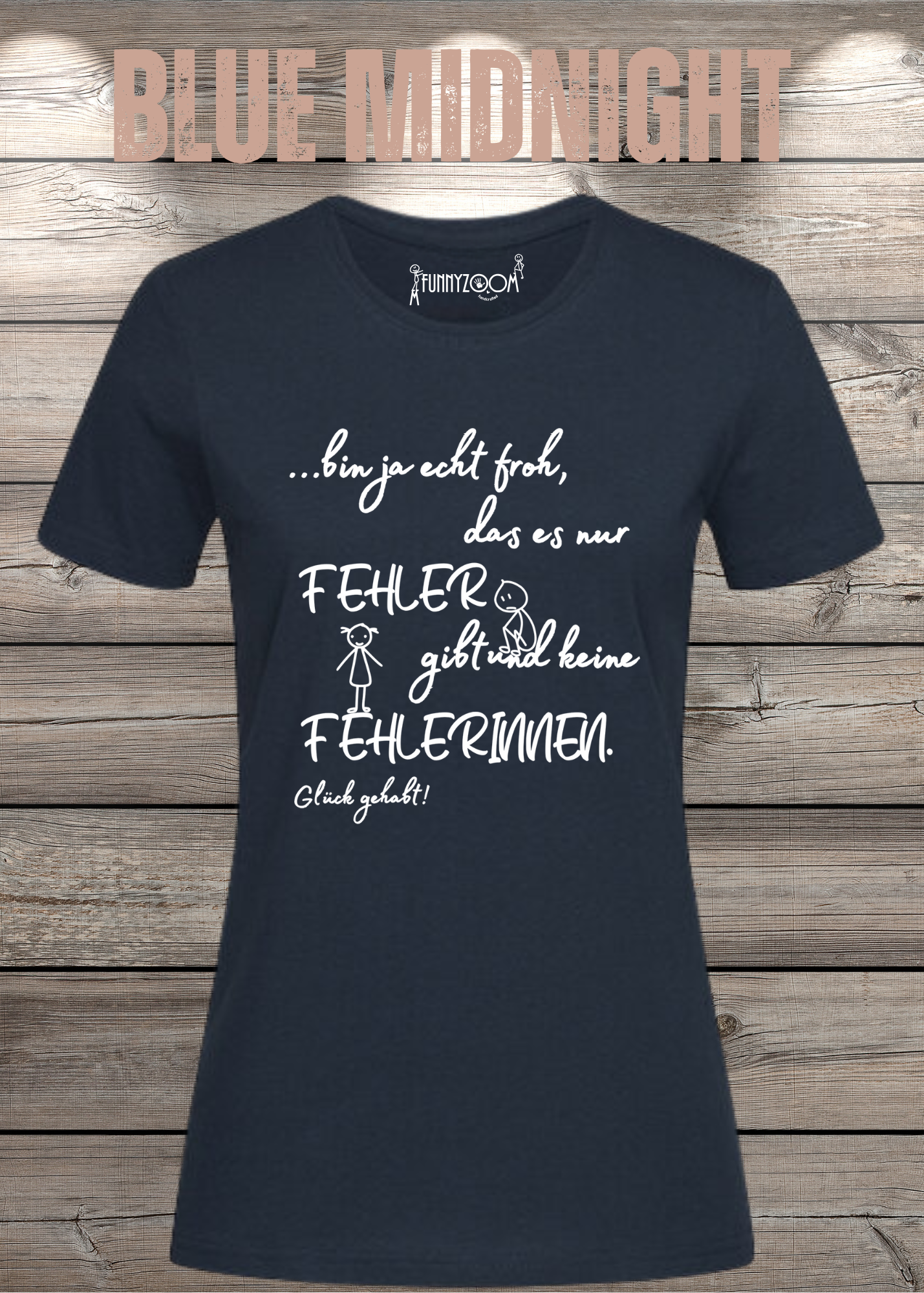 Damen T-Shirt 'Ich bin froh das es nur Fehler gibt und keine Fehlerinnen - Glück gehabt!'