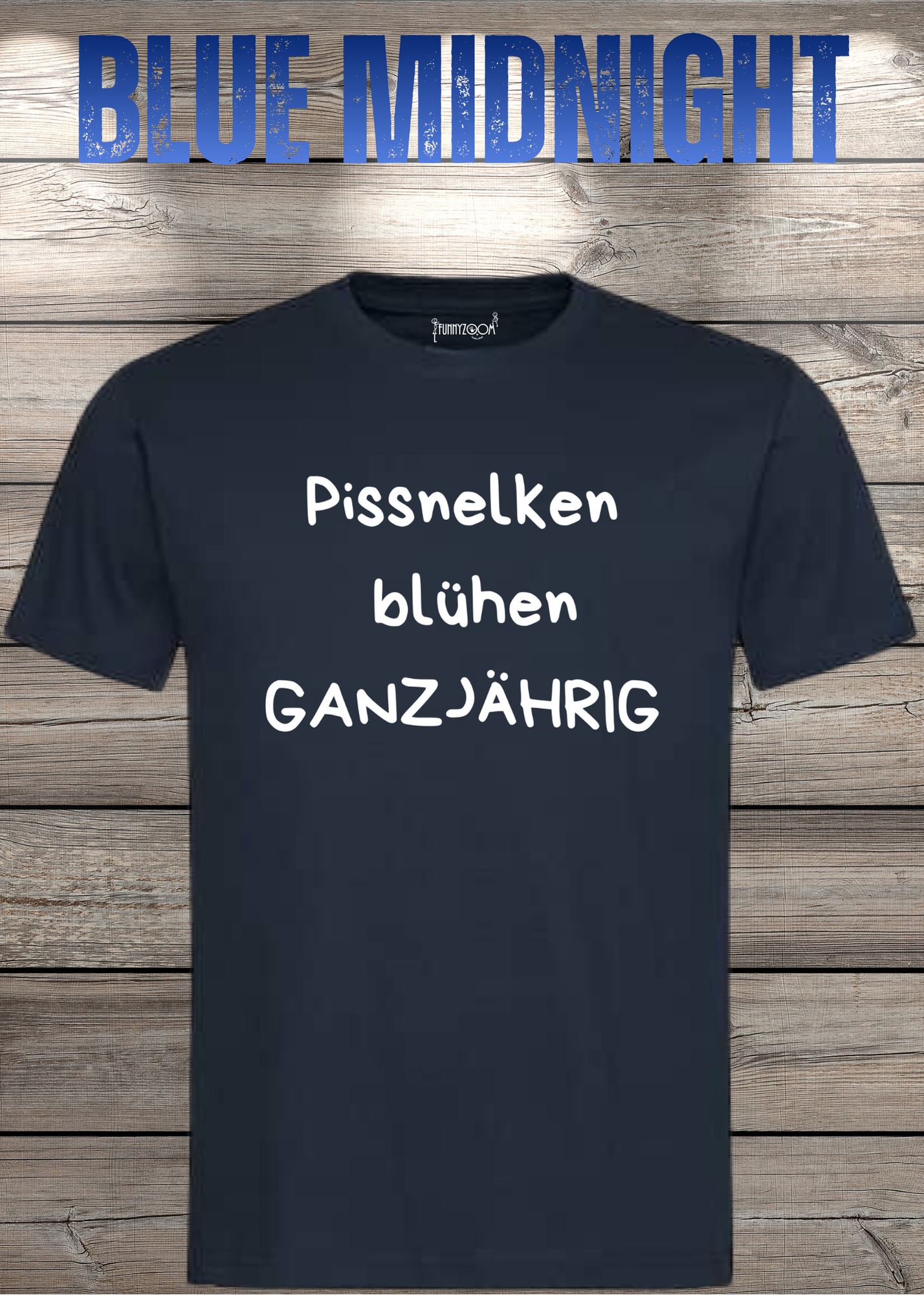 Pissnelken blühen ganzjährig T-Shirt - Lustiger Spruch Geschenk