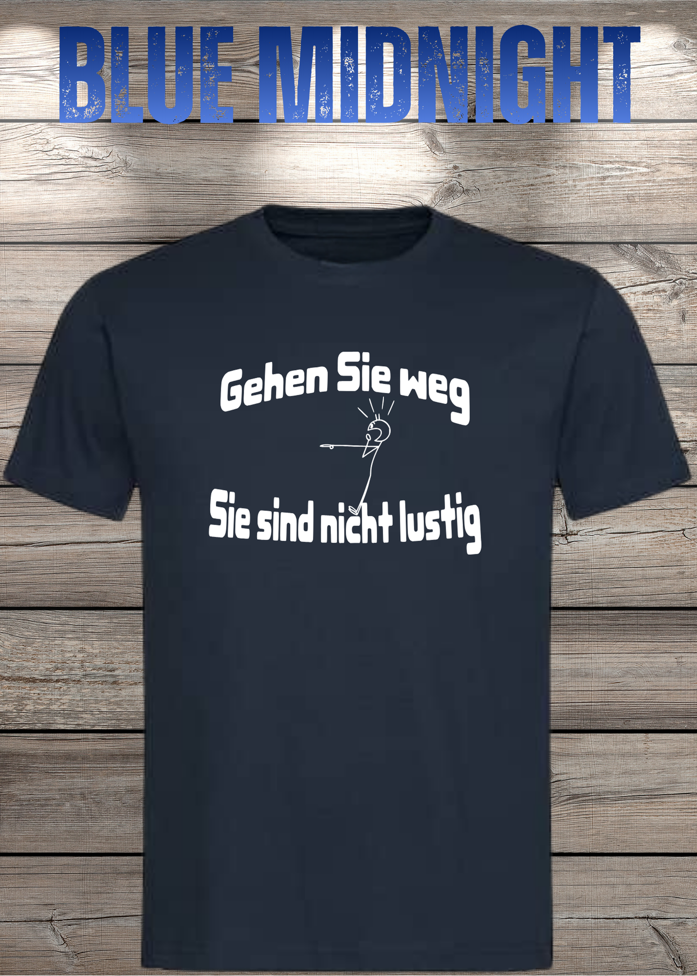 Gehen Sie weg, Sie sind nicht lustig! - Witziges Spruch T-Shirt Unisex