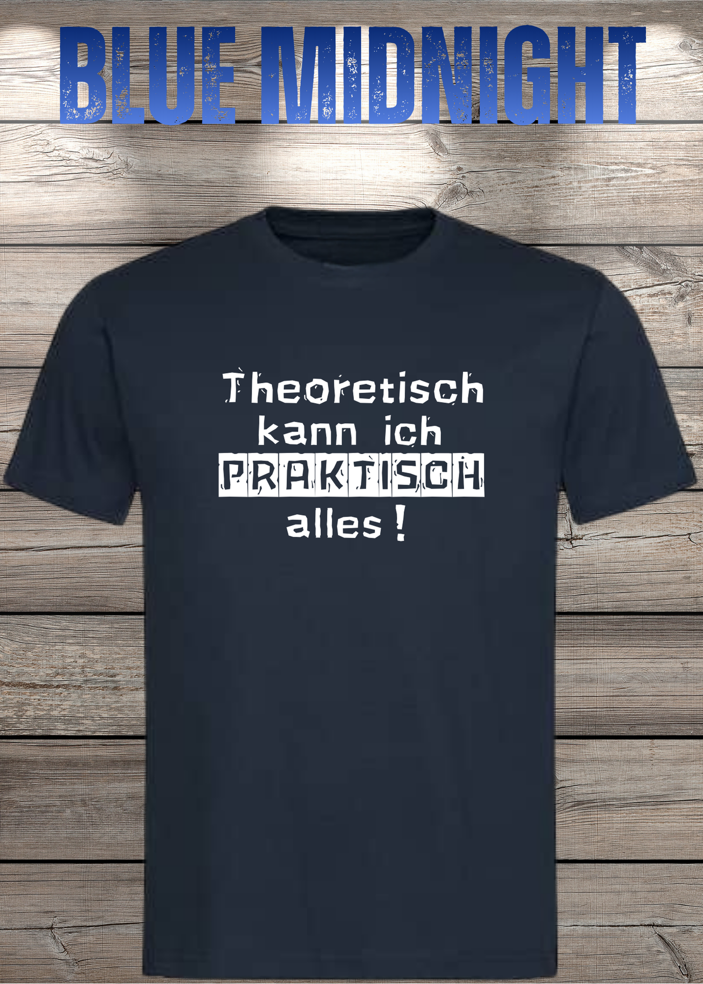 Theoretisch kann ich Praktisch alles! - Witziges Spruch T-Shirt