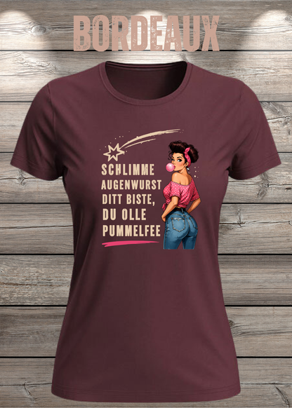 Schlimme Augenwurst Ditt Biste Du Olle Pummelfee Damen T-Shirt in Bordeaux.
