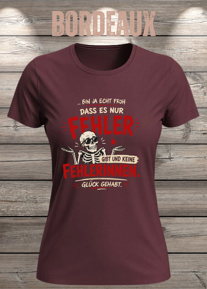 Bin ja echt froh, dass es nur Fehler gibt – Damen T-Shirt