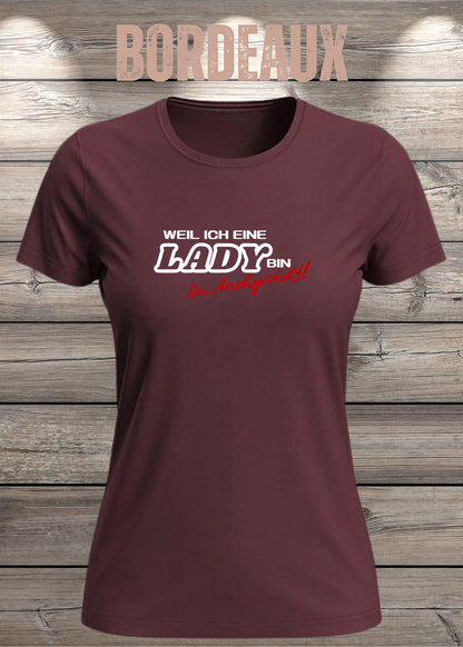 Weil ich eine Lady bin Du Arschgesicht Damen T-Shirt in Bordeaux.