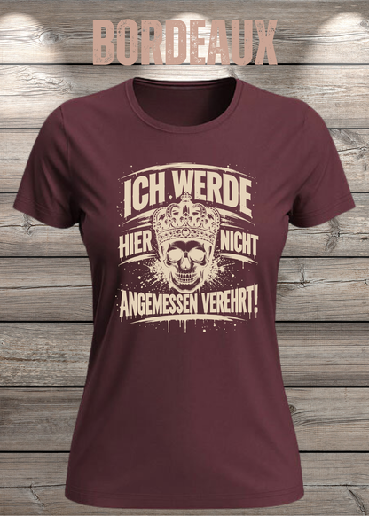 Ich werde hier nicht angemessen verehrt – Damen Statement T-Shirt | FunnyZoom