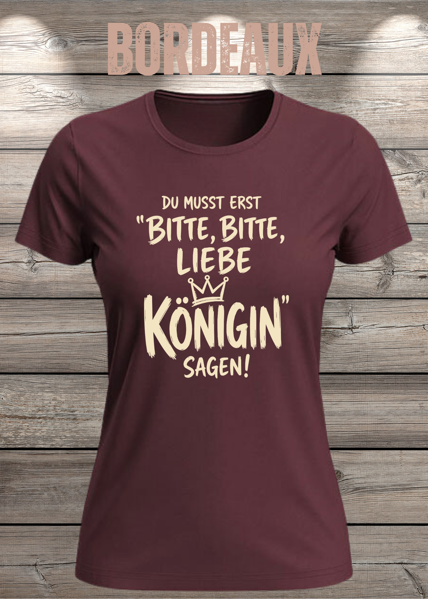 Du musst erst „Bitte, bitte, liebe Königin“ sagen! | Damen T-Shirt