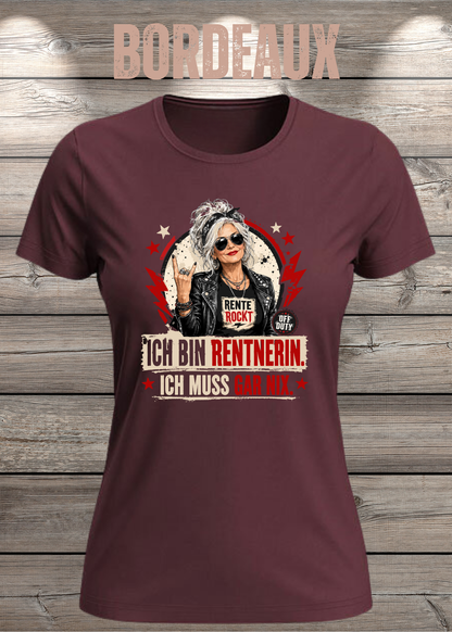 Ich bin Rentnerin – Ich muss gar nix | Rockiges Damen T-Shirt