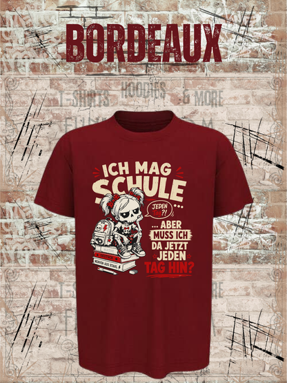 Ich mag Schule – aber muss ich da jetzt jeden Tag hin? Mädchen T-Shirt in Bordeaux.
