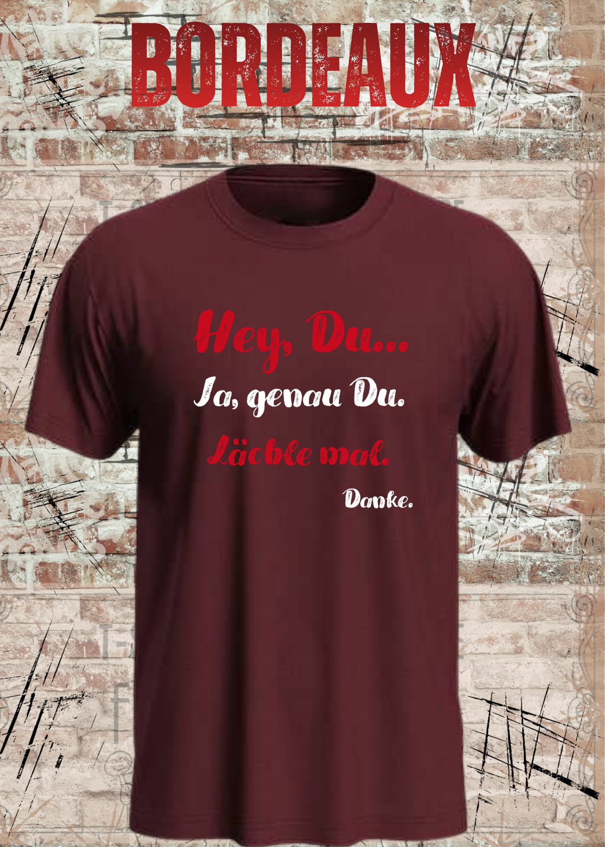 Unisex-T-Shirt „Hey Du... Ja, genau Du. Lächle mal. Danke.“ in Bordeaux.