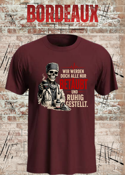 Anästhesie T-Shirt – Wir werden doch alle nur betäubt und ruhig gestellt in Bordeaux.