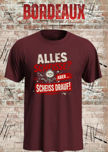 Alles Scheiße T-Shirt – Aber scheiß drauf!