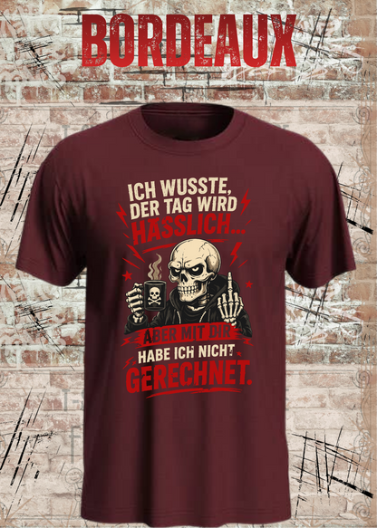 Unisex-T-Shirt „Ich wusste, der Tag wird hässlich“ in Bordeaux.