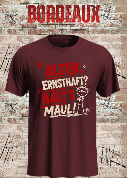 Alter. Ernsthaft? Halt’s Maul! – Unisex T-Shirt