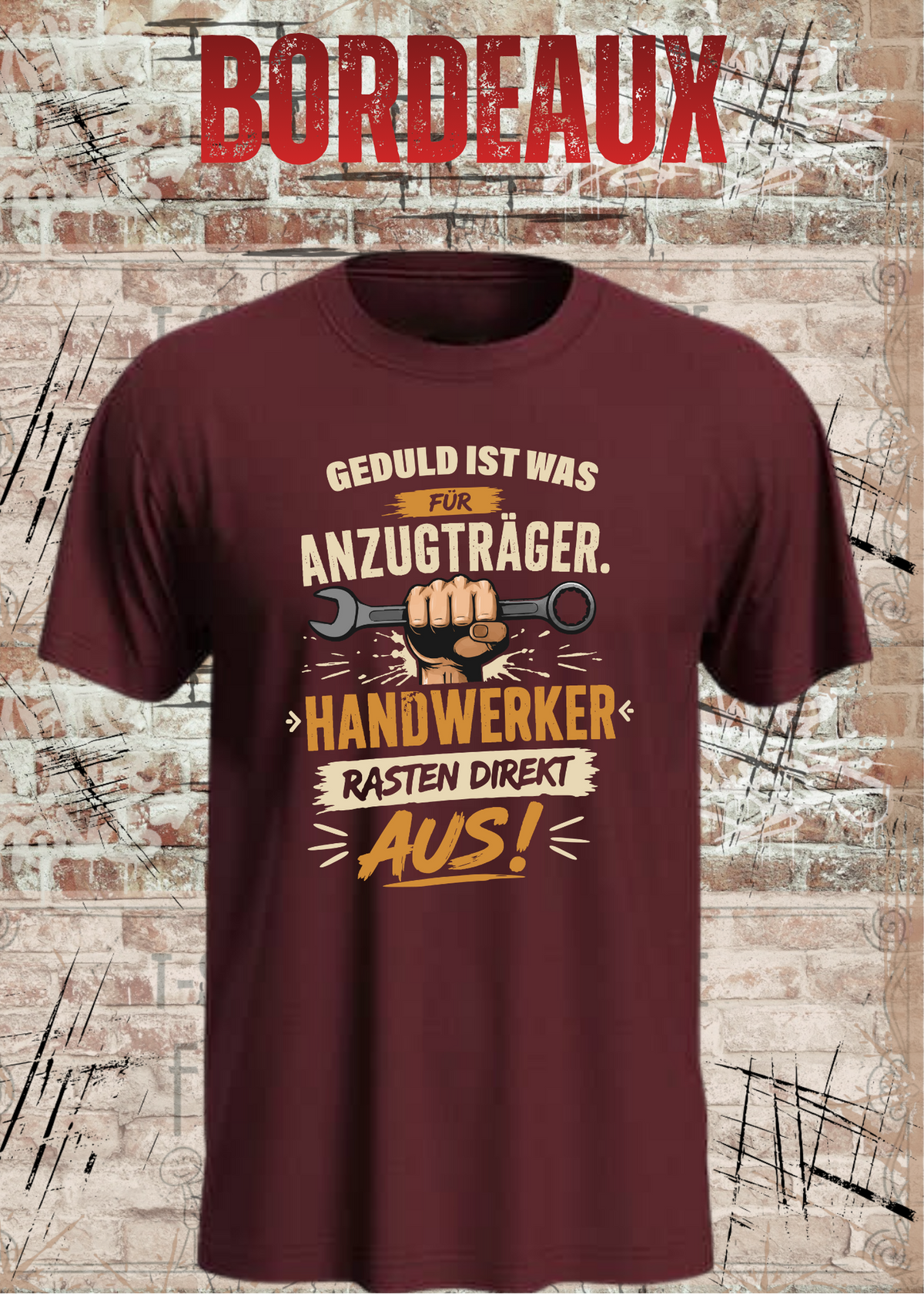 Geduld ist was für Anzugträger – Handwerker rasten direkt aus! T-Shirt in Bordeaux.