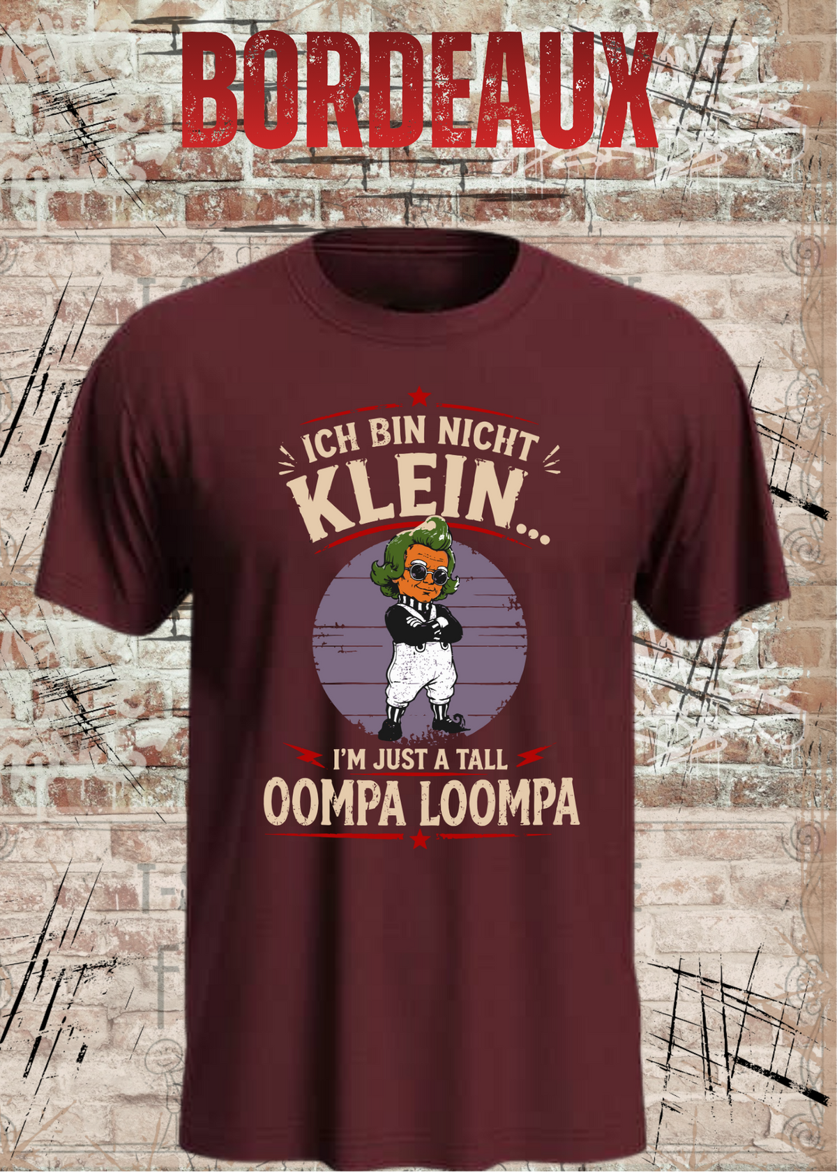 Unisex-T-Shirt „Ich bin nicht klein... I'm Just A Tall Oompa Loompa“ in Bordeaux.
