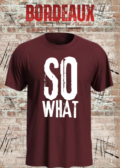 SO WHAT T-Shirt Herren & Damen in Bordeaux.