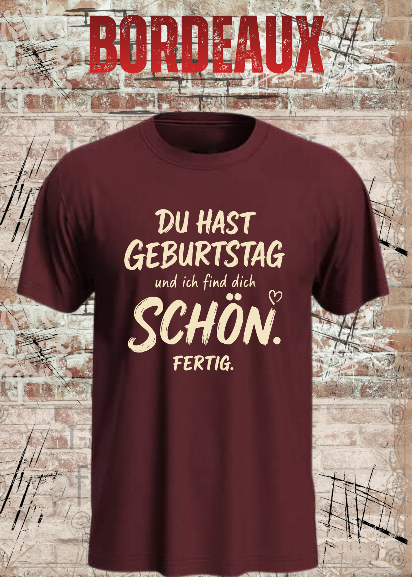 Du hast Geburtstag und ich find dich schön. Fertig. – Unisex T-Shirt