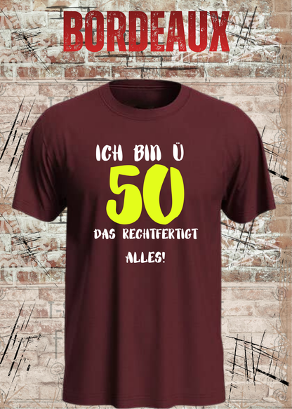 Ich bin Ü50 – Das rechtfertigt alles | Lustiges T-Shirt zum 50. Geburtstag