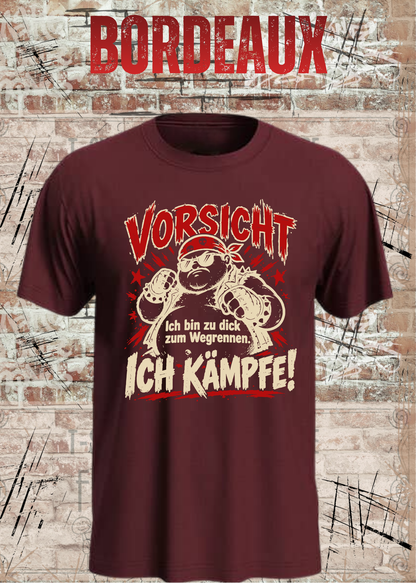 Vorsicht – Ich bin zu dick zum Wegrennen, ich kämpfe! Herren T-Shirt in Bordeaux.