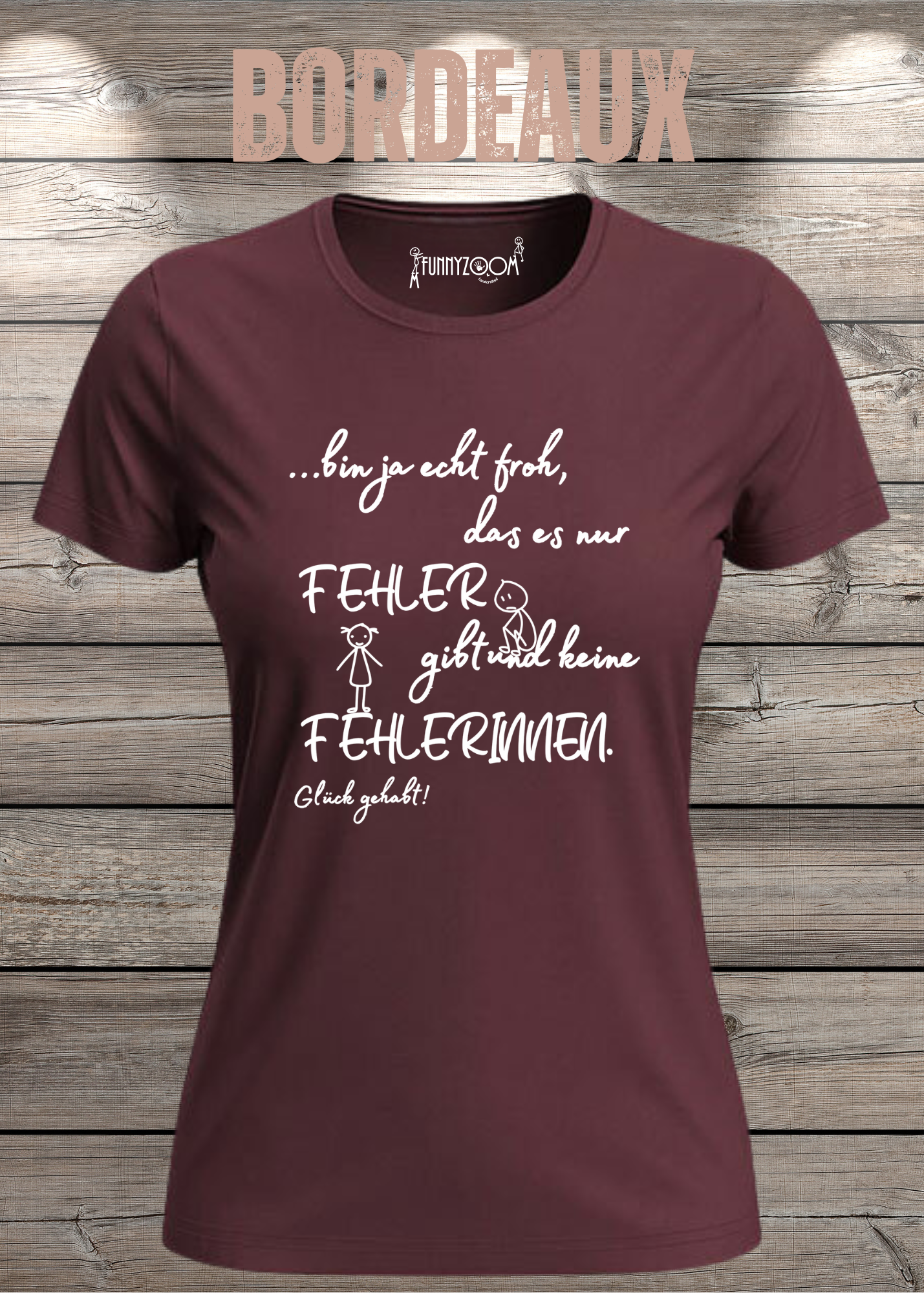 Damen T-Shirt 'Ich bin froh das es nur Fehler gibt und keine Fehlerinnen - Glück gehabt!'