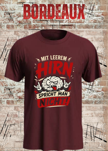 Mit leerem Hirn spricht man nicht! – Unisex T-Shirt