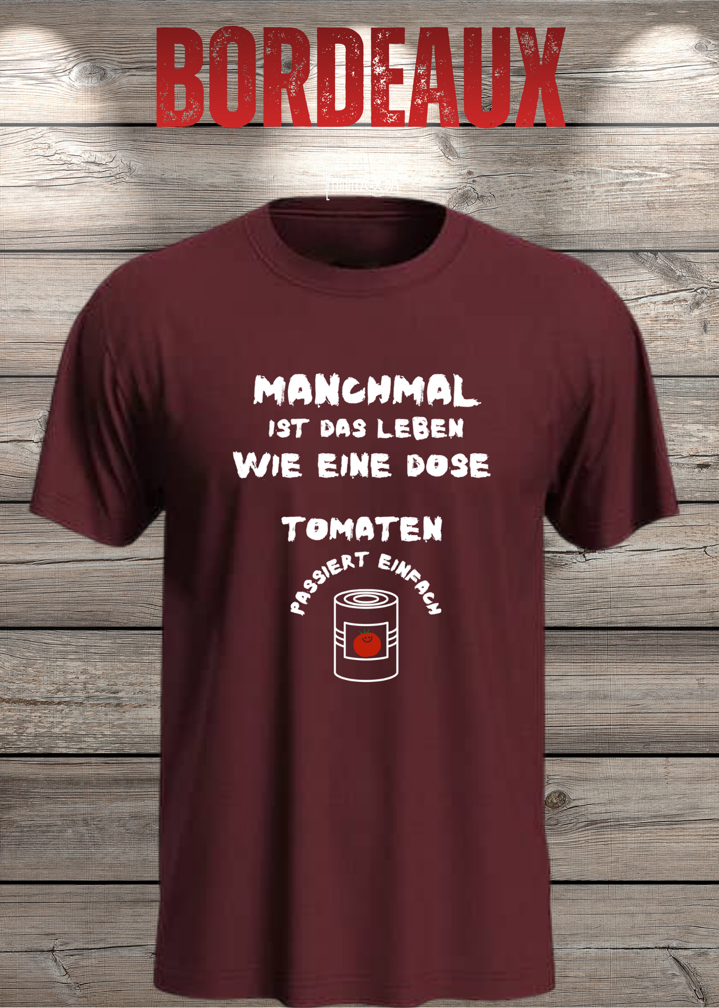 Manchmal ist das Leben wie eine Dose Tomaten - Lustiges Spruch T-Shirt