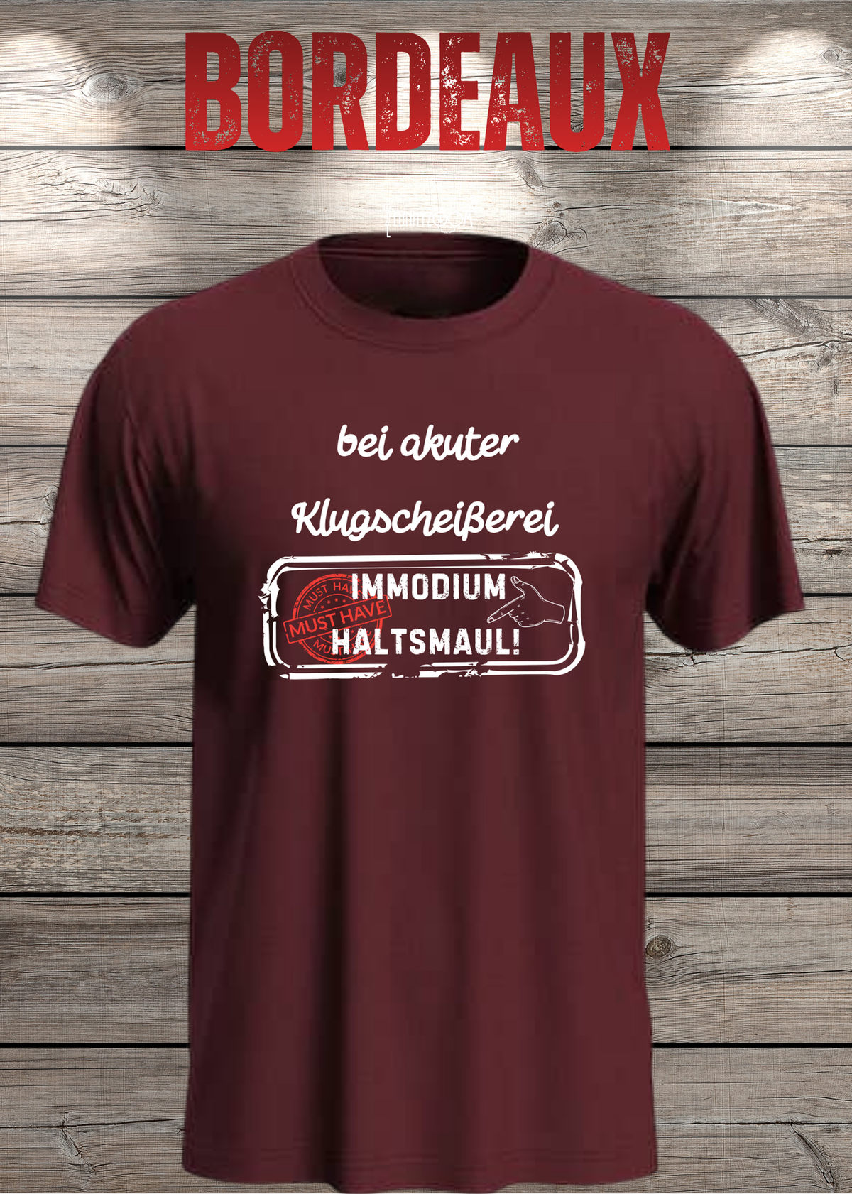 Unisex-T-Shirt „Bei akuter Klugscheisserei Immodium Halts Maul“ in Bordeaux.