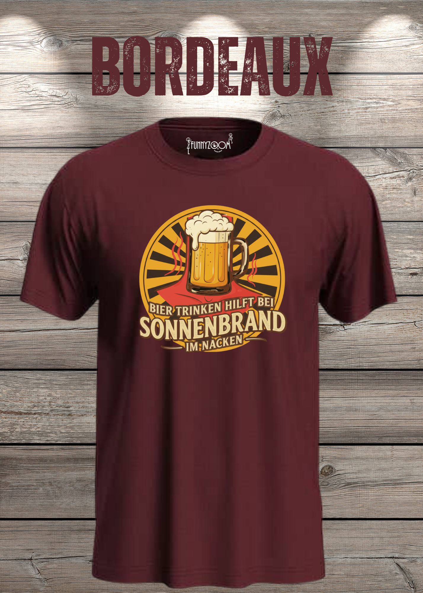 Bordeaux T Shirt Bier Trinken hilft bei Sonnenbrand im Nacken