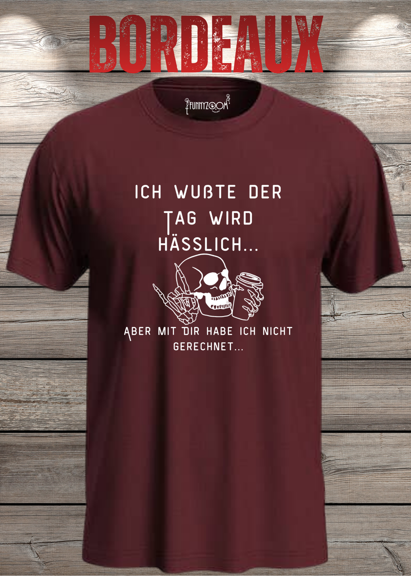 Ich wußte der Tag wird Hässlich Unisex T-Shirt - Witziger Spruch Geschenkidee