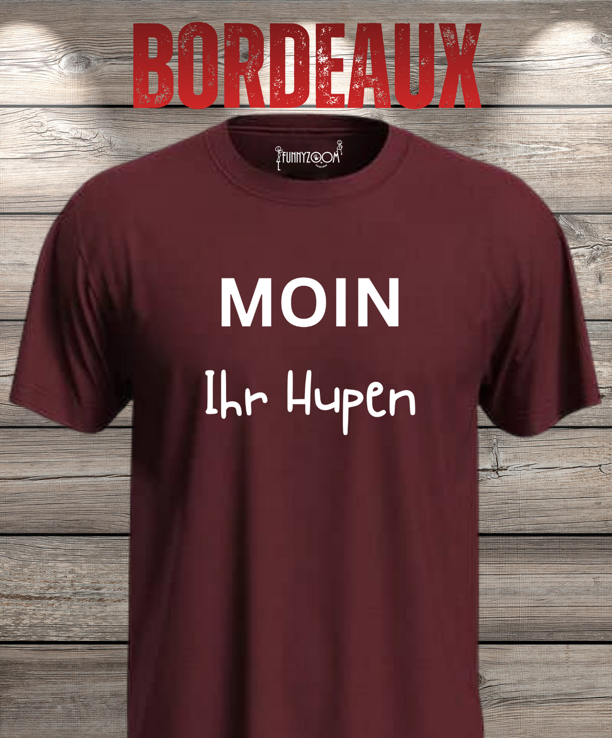 Unisex-T-Shirt „Moin Ihr Hupen“ in Bordeaux.